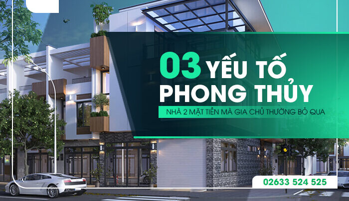 3 Yếu tố phong thủy nhà hai mặt tiền mà gia chủ thường bỏ qua