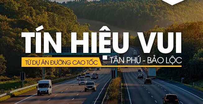 Tín hiệu vui từ dự án đường cao tốc Tân Phú – Bảo Lộc tỉnh Lâm Đồng