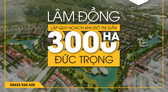Lâm Đồng lập quy hoạch khu đô thị gần 3000 ha tại Đức Trọng