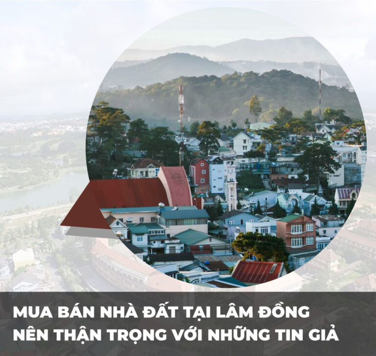 MUA BÁN NHÀ ĐẤT TẠI LÂM ĐỒNG NÊN THẬN TRỌNG VỚI NHỮNG TIN GIẢ